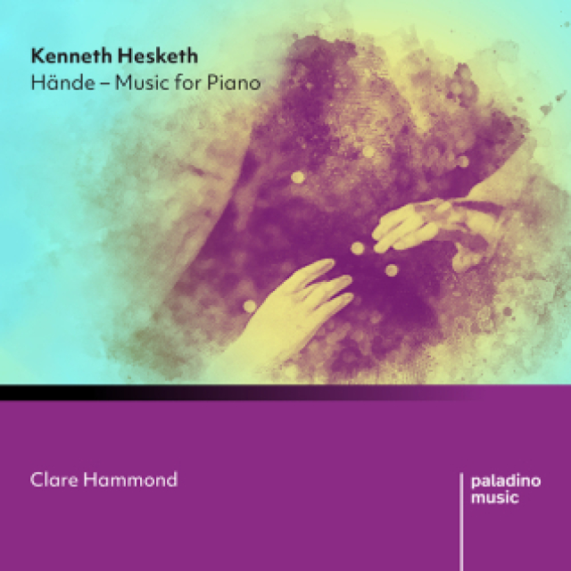 Kenneth Hesketh - Hände Music for Piano