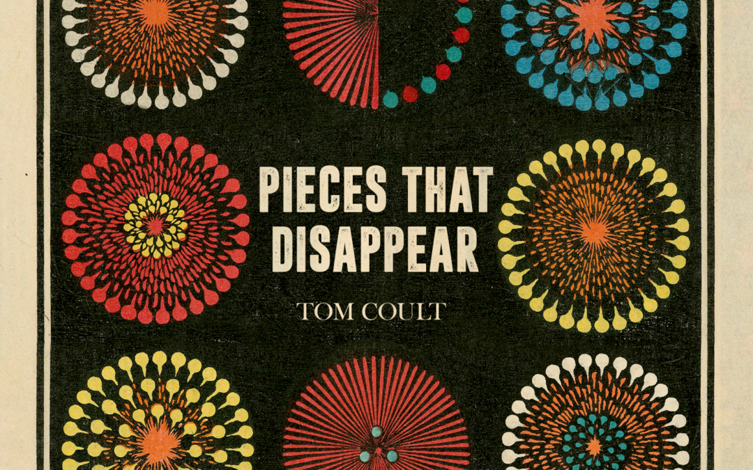 TOM COULT: Pieces That Disappear